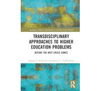 Transdisciplinary Approaches to Problems in Higher Education: Before the Next Crisis Comes (Academics, Politics and Society in the Post-Covid World)