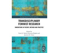 Transdisciplinary Feminist Research: Innovations in Theory, Method and Practice (Routledge Research in Gender and Society)