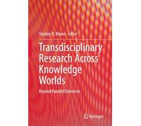 Transdisciplinary Research Across Knowledge Worlds: Beyond Parallel Universes