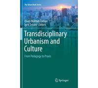 Transdisciplinary Urbanism and Culture : From Pedagogy to Praxis