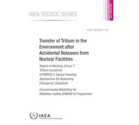 Transfer of Tritium in the Environment after Accidental Releases from Nuclear Facilities: Report of Working Group 7 Tritium Accidents of EMRAS II ... Situations: 1738 (IAEA TECDOC Series)