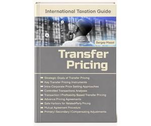 Transfer Pricing in International Tax Planning: International Taxation Guide: Transfer Pricing Methods, Instruments, Comparability Analyses, Related Party Transactions, OECD Guidance, Transfer Prices
