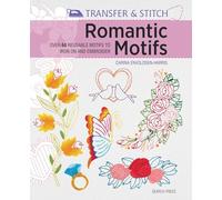 Transfer & Stitch: Romantic Motifs: Over 60 reusable motifs to iron on and embroider