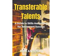 Transferable Talents: A Guide to Skills Assessment for Retirement Success