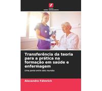 Transferência da teoria para a prática na formação em saúde e enfermagem: Uma ponte entre dois mundos