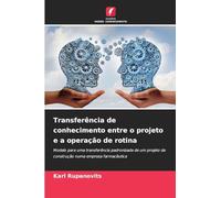 Transferência de conhecimento entre o projeto e a operação de rotina: Modelo para uma transferência padronizada de um projeto de construção numa empresa farmacêutica