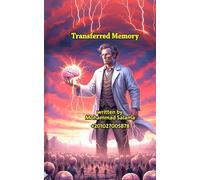 Transferred Memory: “A comedic and scientific novel about memory transfer, confronting oneself, and the choice that changes humanity.”