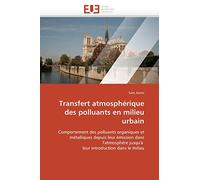 Transfert atmosphérique des polluants en milieu urbain: Comportement des polluants organiques et métalliques depuis leur émission dans l'atmosphère ... introduction dans le milieu (Omn.Univ.Europ.)