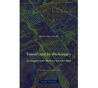 Transfixed by Prehistory - An Inquiry into Modern Art and Time