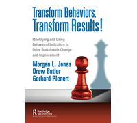 Transform Behaviors, Transform Results!: Identifying and Using Behavioral Indicators to Drive Sustainable Change and Improvement