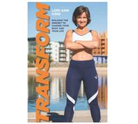 Transform: Building the Mindset to Change Your Body and Your Life (Balanced Wellness)