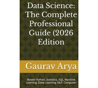 Transform Data Into Insights. Build AI Solutions. Launch a Successful Data Science Career.: Master Python, Statistics, SQL, Machine Learning, Deep Learning, NLP, Computer