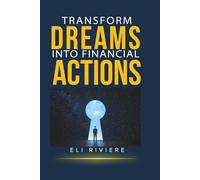Transform Dreams into Financial Actions: Building Wealth, Repairing Credit, and Taking Control of Your Money