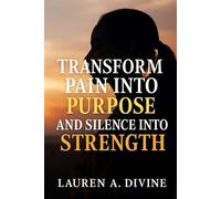 Transform Pain into Purpose and Silence into Strength