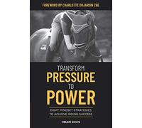 Transform Pressure To Power: Eight mindset strategies to achieve riding success