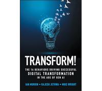 Transform!: The 14 Behaviors Driving Successful Digital Transformation in the Age of Gen AI