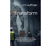 Transform: The Culture Giant Killing, Army Defeating, Land Reforming Change Management Strategy Book (Emotional Intelligence Grit Bootcamp)