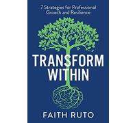 Transform Within: 7 Strategies for professional growth and resilience