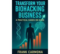 Transform Your Biohacking Business: A Practical Hands-On Guide