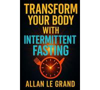 TRANSFORM YOUR BODY WITH INTERMITTENT FASTING: How to Achieve Visible Results in ONLY 14 Days, Despite Having Little Time! (INTERMITTENT FASTING For Extraordinary People!)