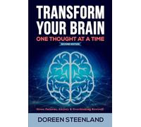 Transform Your Brain, One Thought At A Time: Stress Patterns, Anxiety & Overthinking Rewired! Second Edition