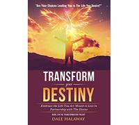 Transform Your Destiny: Embrace the Life You Are Meant to Live in Partnership With the Divine: 2 (The Transformation Trilogy, Book 2)
