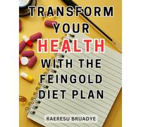 Transform Your Health with the Feingold Diet Plan: Unlocking the Power of Natural Remedies: A Practical Handbook for Restoring Mental Balance and Enhancing Daily Well-being.