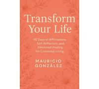 Transform Your Life: 90 Days of Affirmations, Self-Reflection, and Emotional Healing for Conscious Living