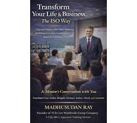 Transform your Life & Business -The ISO Way: A Practical Guide to ISO 9001 Thinking for Personal Growth, Leadership & Business Excellence