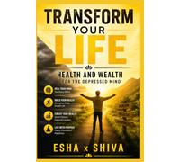 Transform Your Life: Health and Wealth for the Depressed Mind