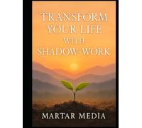 Transform Your Life with Shadow-Work: Unlock Self-Discovery and Growth with Daily Micro-Habits for Mindfulness and Emotional Healing
