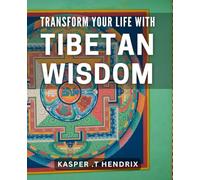 Transform Your Life with Tibetan Wisdom: Discover the Secrets of Inner Peace and Fulfillment with Ancient Tibetan Traditions
