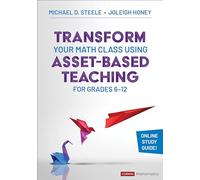 Transform Your Math Class Using Asset-Based Teaching for Grades 6-12 (Corwin Mathematics Series)