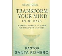 Transform Your Mind in 30 Days: A Prayer Journey to Renew Your Thoughts in Christ