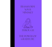 TRANSFORM YOUR MINDSET: THROUGH THE POWER OF GRATITUDE