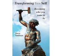 Transform Your Self: Becoming Who You Want to be: Becoming Who You Want to Be: 1