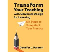 Transform Your Teaching with Universal Design for Learning: Six Steps to Jumpstart Your Practice