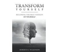 Transform Yourself: Becoming The Best Version Of Yourself