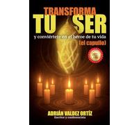 TRANSFORMA TU SER: y conviértete en el héroe de tu vida (el capullo)