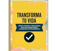 Transforma tu Vida: Hábitos Atómicos y Microhábitos para una Productividad y Autodisciplina Extraordinarias: Descubre cómo pequeños cambios diarios ... y construir la vida que deseas.