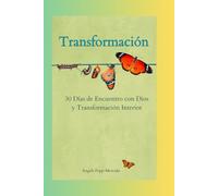 Transformación: 30 Días de Encuentro con Dios y Transformación Interior (Transformación - Sanidad Interior)