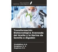 Transformación Biotecnológica Avanzada del Aceite y la Harina de Semilla e Algodón