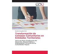 Transformación de Consejos Comunitarios en Entidades Territoriales: Hacia una Mejor Planificación del Desarrollo, Gestión Pública y Ordenamiento Territorial de las Comunidades Negras