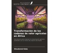 Transformación de las cadenas de valor agrícolas en África: Una solución para impulsar la mecanización agrícola sostenible: con un motor de creación de empleo