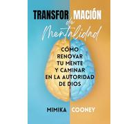 Transformación de Mentalidad: Cómo renovar tu mente y caminar en la autoridad de Dios (Mindset Series)