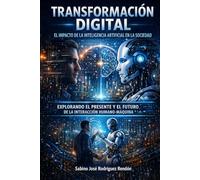 Transformación Digital: El Impacto de la Inteligencia Artificial en la Sociedad