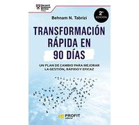 Transformación rápida en 90 días: Un plan de cambio para mejorar la gestión rápido y eficaz