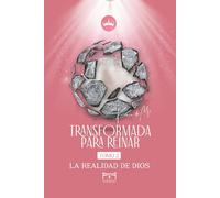 TRANSFORMADA PARA REINAR: LA REALIDAD DE DIOS
