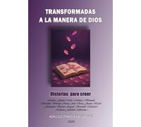 TRANSFORMADAS A LA MANERA DE DIOS: Historias para creer
