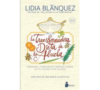 Transformadora Dieta de la Abuela, La: Sabiduría, conciencia y sentido común en tu cocina (y en tu vida)